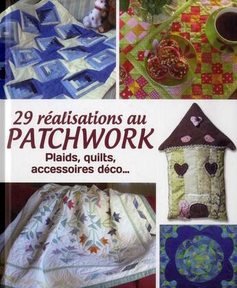 Couverture du livre « 29 réalisations au patchwork ; plaids, quilts, accessoires déco... » de  aux éditions Editions Esi