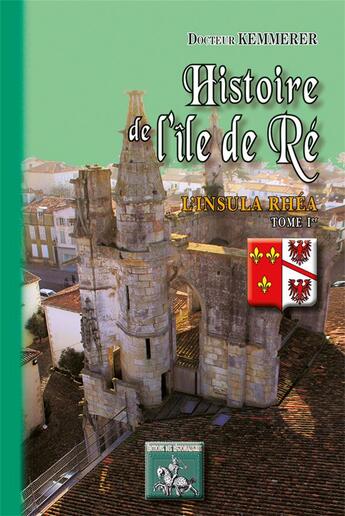 Couverture du livre « Histoire de l'île de Ré : l'insula Rhéa Tome 1 » de Brigid Kemmerer aux éditions Editions Des Regionalismes