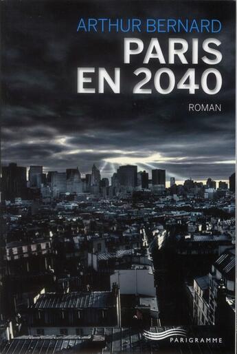 Couverture du livre « Paris en 2040 » de Arthur Bernard aux éditions Parigramme