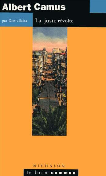 Couverture du livre « Albert Camus ; la juste révolte » de Denis Salas aux éditions Michalon
