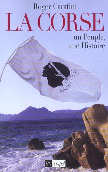 Couverture du livre « La Corse ; Un Peuple, Une Histoire » de Roger Caratini aux éditions Archipel
