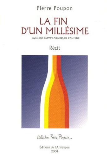 Couverture du livre « La fin d'un millésime ; avec des commentaires de l'auteur » de Pierre Poupon aux éditions Armancon