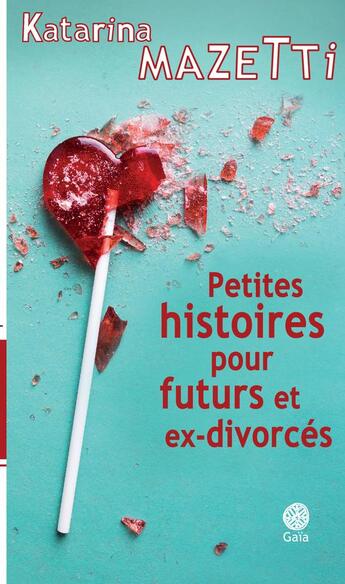 Couverture du livre « Petites histoires pour futurs et ex-divorcés » de Katarina Mazetti aux éditions Gaia