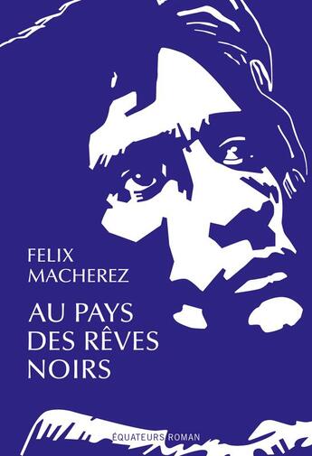 Couverture du livre « Au pays des rêves noirs » de Felix Macherez aux éditions Des Equateurs