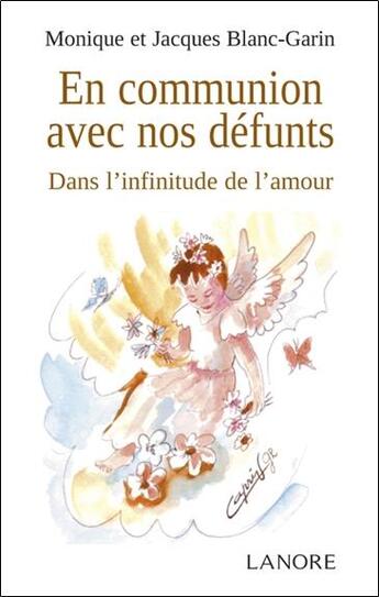 Couverture du livre « En communion avec nos défunts ; dans l'infinitude de l'amour » de Monique Blanc-Garin et Jacques Blanc-Garin aux éditions Lanore