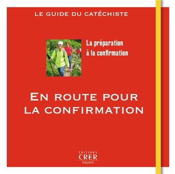 Couverture du livre « En route vers la confirmation : le guide du catéchiste » de Veronique Thiebaut et Andre Antoni aux éditions Crer-bayard