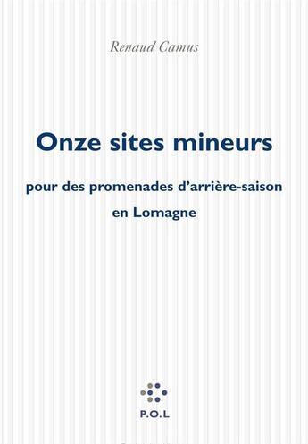 Couverture du livre « Onze sites mineurs pour des promenades d'arrière-saison en Lomagne » de Renaud Camus aux éditions P.o.l