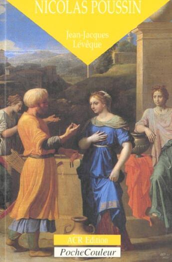 Couverture du livre « Nicolas Poussin ; le poète de la rigueur » de Jean-Jacques Leveque aux éditions Acr