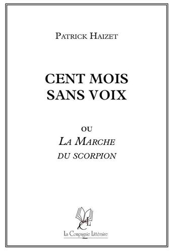 Couverture du livre « Cent mois sans voix ou lamarche du scorpion » de Patrick Haizet aux éditions La Compagnie Litteraire