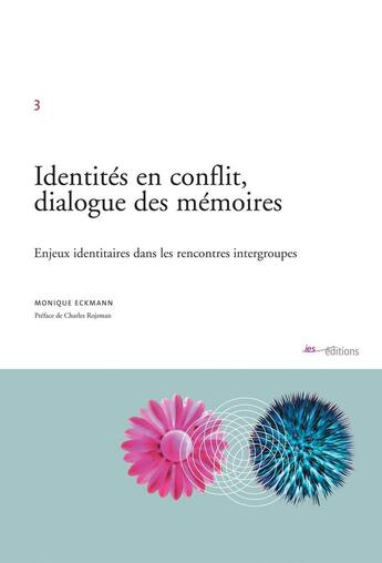 Couverture du livre « Identités en conflit, dialogue des mémoires ; enjeux identitaires dans les rencontres intergroupes » de Monique Eckmann aux éditions Ies