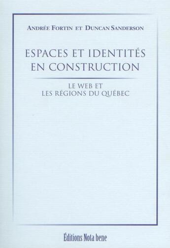 Couverture du livre « Espaces et identités en construction ; le web et les régions du Québec » de Fortin Andree aux éditions Nota Bene