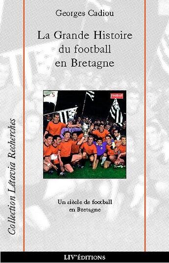 Couverture du livre « La grande histoire du football en bretagne » de Georges Cadiou aux éditions Liv'editions