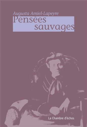 Couverture du livre « Pensées sauvages » de Augusta Amiel-Lapeyre aux éditions Chambre D'echos