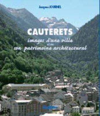 Couverture du livre « Cauterets ; images d'une ville et de son patrimoine architectural » de Jacques Journel aux éditions Monhelios