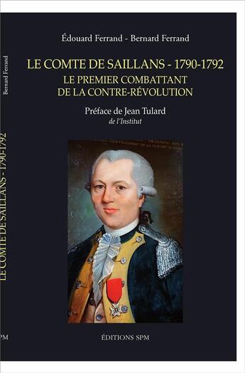 Couverture du livre « Le Conte de Saillans 1790-1792 ; le premier combattant de la contre-Révolution » de Bernard Ferrand et Edouard Ferrand aux éditions Spm Lettrage