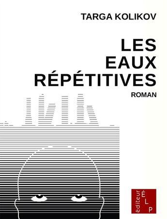 Couverture du livre « Les eaux répétitives » de Targa Kolikov aux éditions Elp