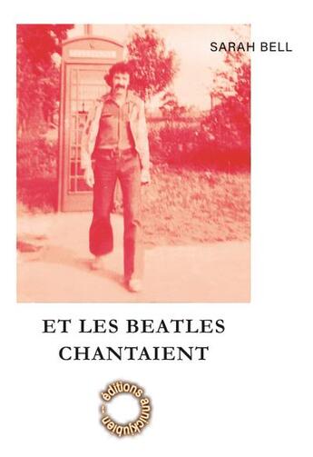 Couverture du livre « Les beatles chantaient » de Sarah Bell aux éditions Annickjubien.net