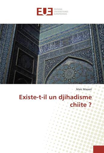 Couverture du livre « Existe-t-il un djihadisme chiite ? » de Massot Marc aux éditions Editions Universitaires Europeennes