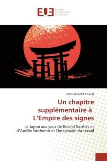 Couverture du livre « Un chapitre supplementaire a l'empire des signes - le japon aux yeux de roland barthes et d'amelie n » de Chiang Hao Guillaume aux éditions Editions Universitaires Europeennes