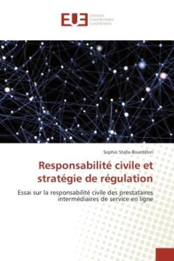 Couverture du livre « Responsabilite civile et strategie de regulation : Essai sur la responsabilite civile des prestataires intermediaires de service en ligne » de Sophie Stalla-Bourdillon aux éditions Editions Universitaires Europeennes