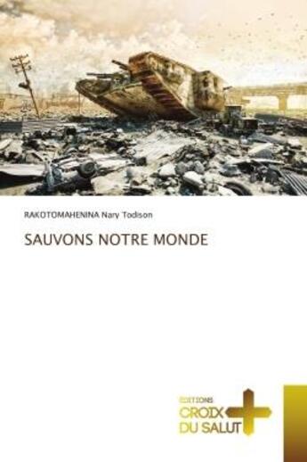 Couverture du livre « Sauvons notre monde » de Rakotomahenina Nary Todison aux éditions Croix Du Salut