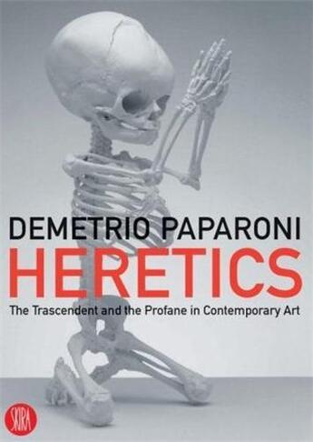 Couverture du livre « Heretics the transcendent and the profane in contemporary art » de Demetrio Paparoni aux éditions Skira