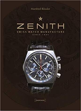 Couverture du livre « Zénith ; swiss watch manufacture since 1865 » de Manfred Rossler aux éditions Damiani