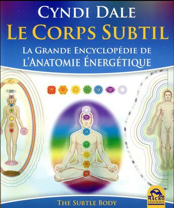 Couverture du livre « Le corps subtil ; la grande encyclopédie de l'anatomie énergétique (2e édition) » de Cyndi Dale aux éditions Macro Editions