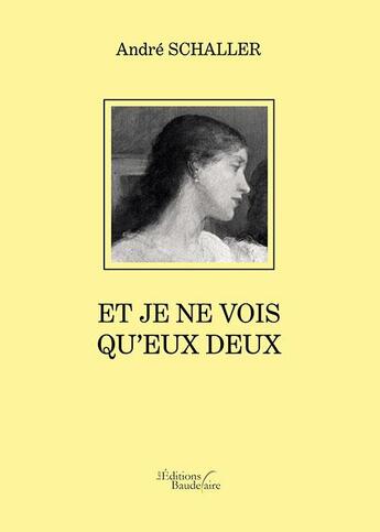 Couverture du livre « Et je ne vois qu'eux deux » de Andre Schaller aux éditions Baudelaire