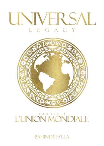 Couverture du livre « Universal legacy partie 1 ; l'union mondiale » de Bahinde Sylla aux éditions Publishroom Factory