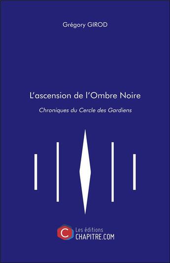 Couverture du livre « L'ascension de l'ombre noire ; chroniques du cercle des gardiens » de Gregory Girod aux éditions Chapitre.com