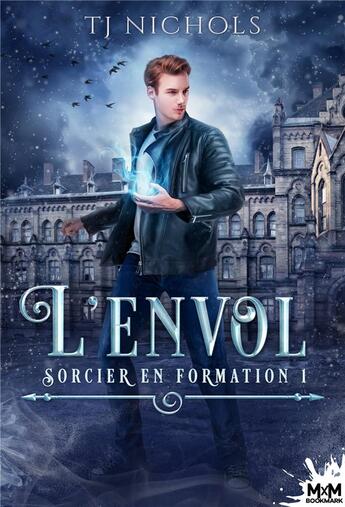 Couverture du livre « Sorcier en formation Tome 1 : l'envol » de T. J. Nichols aux éditions Mxm Bookmark