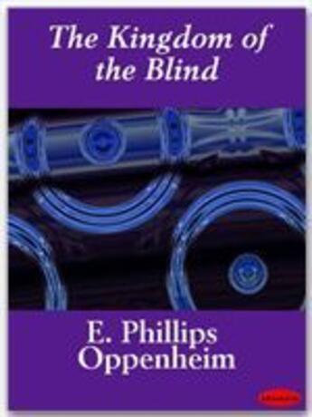 Couverture du livre « The Kingdom of the Blind » de E. Phillips Oppenheim aux éditions Ebookslib