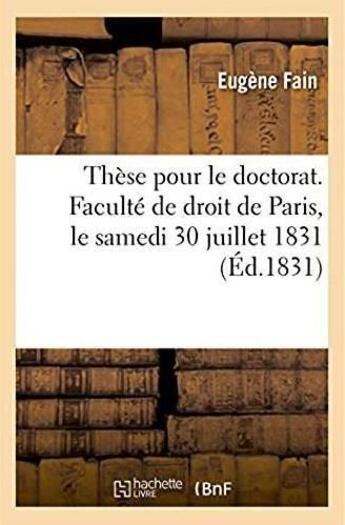 Couverture du livre « These pour le doctorat. faculte de droit de paris, le samedi 30 juillet 1831 » de Fain Eugene aux éditions Hachette Bnf