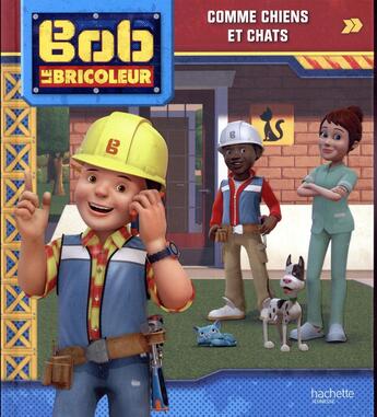 Couverture du livre « Bob le bricoleur ; comme chiens et chats » de  aux éditions Hachette