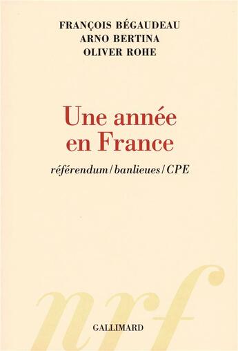 Couverture du livre « Une année en france ; référendum, banlieues, cpe » de Arno Bertina et Francois Begaudeau et Oliver Rohe aux éditions Gallimard