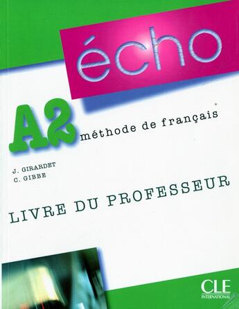 Couverture du livre « Echo a2 livre du professeur + livret virtuel » de Girardet/Gibbe aux éditions Cle International