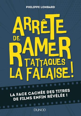 Couverture du livre « Arrête de ramer, t'attaques la falaise ! la face cachée des titres de films enfin révélée ! » de Philippe Lombard aux éditions Dunod