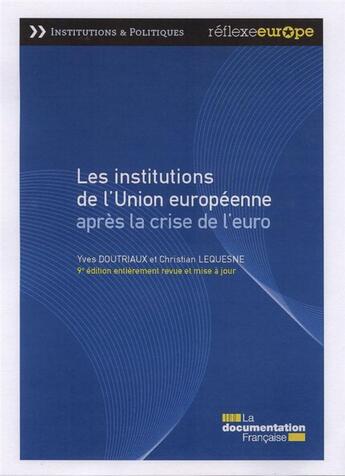 Couverture du livre « Les institutions de l'Union européenne aprés la crise de l'euro (9e. édition) » de Yves Doutriaux et Christian Lequesne aux éditions Documentation Francaise