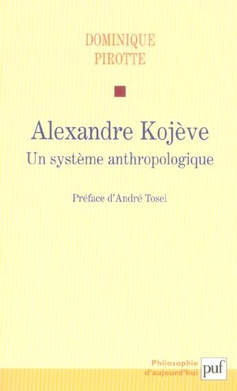 Couverture du livre « Alexandre Kojève ; un système anthropologique » de Pirotte Dominique aux éditions Puf