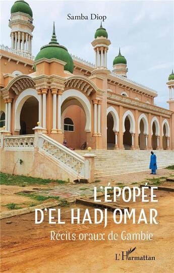 Couverture du livre « L'épopée d'El Hadj Omar : récits oraux de Gambie » de Samba Diop aux éditions L'harmattan