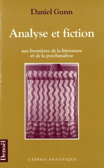 Couverture du livre « Analyse et fiction - aux frontieres de la litterature et de la psychanalyse » de Gunn Daniel aux éditions Denoel