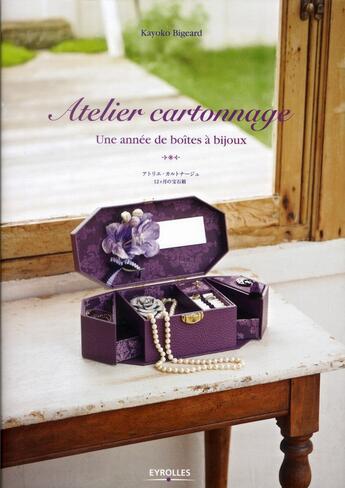 Couverture du livre « Atelier cartonnage ; une année de boîtes à bijoux » de Kayoko Bigeard aux éditions Eyrolles