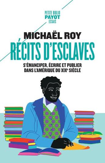 Couverture du livre « Récits d'esclaves : s'émanciper, écrire et publier dans l'Amérique du XIXe siècle » de Michaël Roy aux éditions Payot