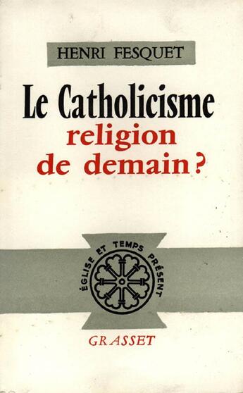 Couverture du livre « Le catholicisme, religion de demain ? » de Henri Fesquet aux éditions Grasset