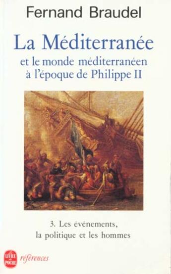 Couverture du livre « La Méditerranée et le monde méditerranéen à l'époque de Philippe II t.3 ; les évènements, la politique et les hommes » de Fernand Braudel aux éditions Le Livre De Poche