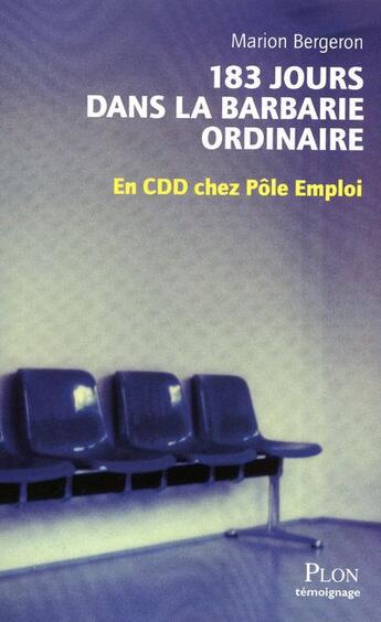 Couverture du livre « 183 jours dans la barbarie ordinaire ; en CDD chez Pôle Emploi » de Marion Bergeron aux éditions Plon