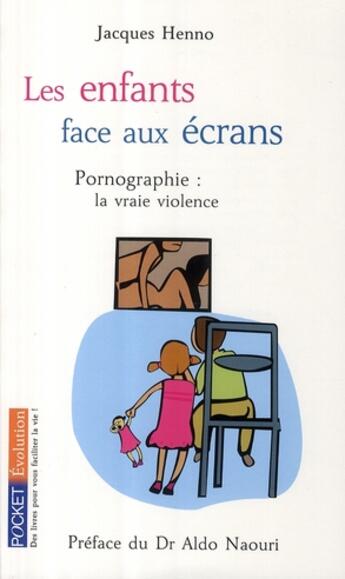 Couverture du livre « Les enfants face aux écrans ; pornographie, la vraie violence » de Jacques Henno aux éditions Pocket