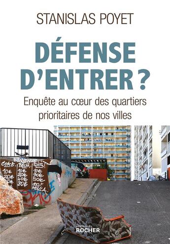 Couverture du livre « Défense d'entrer ? l'enquête-choc sur les quartiers prioritaires de nos villes » de Stanislas Poyet aux éditions Rocher