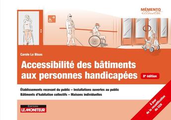 Couverture du livre « Accessibilité des bâtiments aux personnes handicapées (8e édition) » de Carole Le Bloas aux éditions Le Moniteur